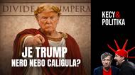 Kecy a politika 250: Je Trump Nero nebo Caligula?