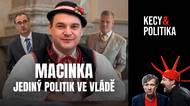 Kecy a politika 271: Macinka - jediný politik ve vládě